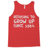 refusing to grow up since 1984 Tank Top