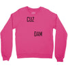 cuz dam Crewneck Sweatshirt