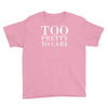 too pretty to care Youth Tee