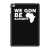 we gon alright iPad Mini 4