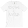 normal is boring T-Shirt
