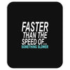 faster than the speed of something slower Mousepad