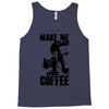 make me coffee Tank Top
