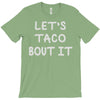 lets taco bout it T-Shirt