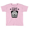 watch me lift watch me weigh weigh Toddler T-shirt