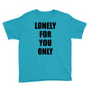 lonely for you only Youth Tee