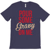 pour some gravy on me T-Shirt