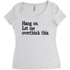 hang on let me overthink this Women's Triblend Scoop T-shirt