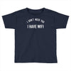i don't need you i have wifi Toddler T-shirt