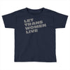 let trans women live Toddler T-shirt