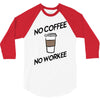 no coffee no workee 3/4 Sleeve Shirt