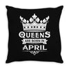 Queens Are Born In April Throw Pillow