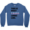 This is What Trans Looks Like Crewneck Sweatshirt