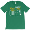 educated natural queen1 T-Shirt