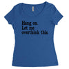 hang on let me overthink this Women's Triblend Scoop T-shirt