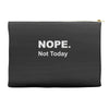 nope not today Accessory Pouches