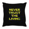 never trust the living Throw Pillow