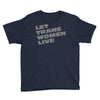 let trans women live Youth Tee
