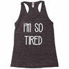 i'm so tired Racerback Tank