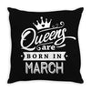 Queens Are Born In March Throw Pillow