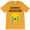 goodbye weekend T-Shirt