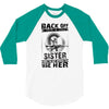 Back Of I Have A Crazy Sister And I am not Afraid To Use Her 3/4 Sleeve Shirt