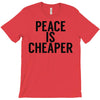 peace is cheaper awesome T-Shirt