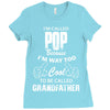 I'm Called Pop Because I'm Way Too Cool To Be Called Grandfather Ladies Fitted T-Shirt