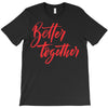 better together 2 T-Shirt