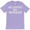 no cofeeee no workeeee T-Shirt