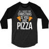 all i want for christmas is you and pizz 3/4 Sleeve Shirt