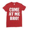 Come At Me Bro Ladies Fitted T-Shirt