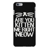 are you kitten me right meow iPhone 6 Plus/6s Plus Case