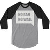 no ban no wall 3/4 Sleeve Shirt