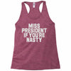 miss president if you're nasty Racerback Tank