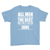 all men are created equal but only the best are born in june Youth Tee