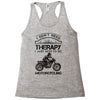 I Don't Need Therapy Just to Go Motorcycling Racerback Tank