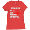 i still mis my ex but my aim is improving Ladies Fitted T-Shirt