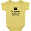 i'm depresso without my espresso Baby Bodysuit