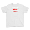 i may be wrong Youth Tee