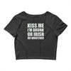 kiss me i'm drunk or irish Crop Top