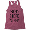 need more sleep Racerback Tank