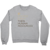 coffee then human resources Crewneck Sweatshirt