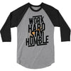 Work Hard, Stay Humble 3/4 Sleeve Shirt