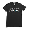 How You Doin of The Friends Parody Ladies Fitted T-Shirt