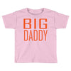 big daddy Toddler T-shirt