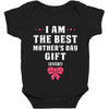 I Am The Best Mother's Day Gift Ever Baby Bodysuit