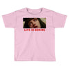 Life Is Boring Toddler T-shirt