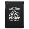 It's Not Just A Hobby It Is My Escape From Reality iPad Mini