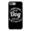 I Work Hard So My Dog Can Live A Better Life T-Shirt iPhone 8 Plus